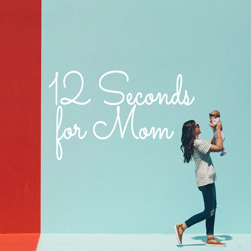 12 Seconds for Mom