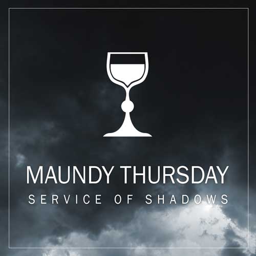 Maundy Thursday Service of Shadows