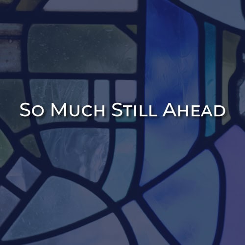 Text "So Much Still Ahead" centered on abstract blue and purple shapes, echoing the spirit of First Presbyterian Baton Rouge.