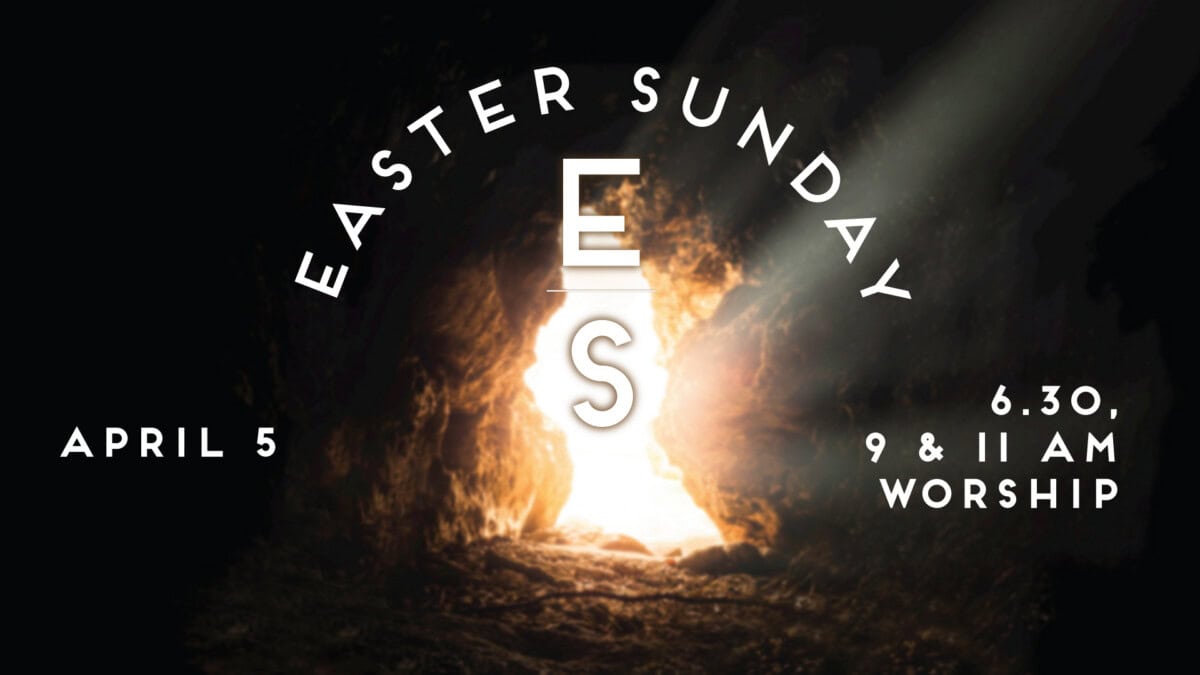 Sunlight streams into a cave with text: Easter Sunday Worship, April 5, 6:30, 9 & 11 AM, and large letters 
