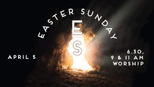 Sunlight streams into a cave with text: Easter Sunday Worship, April 5, 6:30, 9 & 11 AM, and large letters "E S".